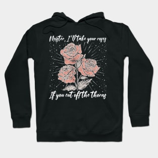 Mister, I'll Take Your Roses. If You Cut Off The Thorns Country Music Roses Hoodie